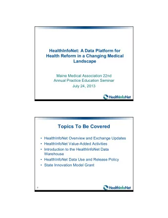 Topics To Be Covered   HealthInfoNet Overview and Exchange Updates   HealthInfoNet