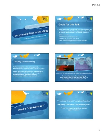 Goals for this Talk  Understand what Survivorship Care in Oncology is and  be able to answer the