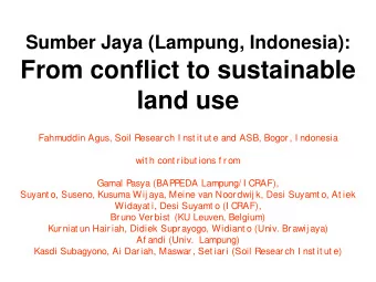 From conflict to sustainable  land use  Fahmuddin Agus, Soil Research I nst it ut e and ASB, Bogor,