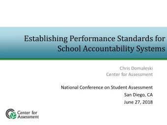 School Accountability Systems  Chris Domaleski  Center for Assessment  National Conference on