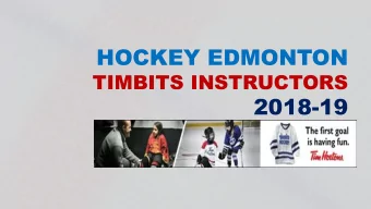 HOCKEY EDMONTON  TIMBITS INSTRUCTORS  2018-19  AGENDA  Welcome &amp; Session Goals;  TIMBITS