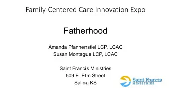 Fatherhood  Amanda Pfannenstiel LCP, LCAC  Susan Montague LCP, LCAC  Saint Francis Ministries  509