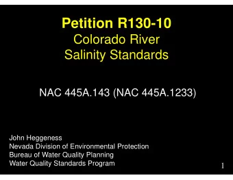 Petition R130-10  Colorado River  Salinity Standards  NAC 445A.143 (NAC 445A.1233)  John Heggeness