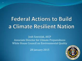Josh Sawislak, AICP  Associate Director for Climate Preparedness  White House Council on