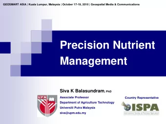 Precision Nutrient  Management Siva K Balasundram , PhD  Associate Professor  Country