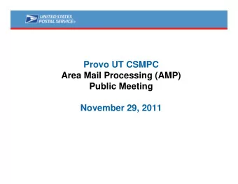 Provo UT CSMPC  Area Mail Processing (AMP)  Public Meeting  November 29, 2011  Two Topics  Radical