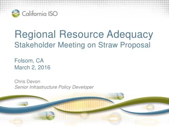 Regional Resource Adequacy  Stakeholder Meeting on Straw Proposal  Folsom, CA  March 2, 2016  Chris