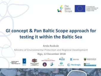 GI concept &amp; Pan Baltic Scope approach for  testing it within the Baltic Sea  Anda Ruskule