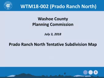 July 3, 2018  Prado Ranch North Tentative Subdivision Map  1  Vicinity Map  154.65 acre site is