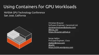 Using Containers for GPU Workloads  NVIDIA GPU Technology Conference  San Jos, California