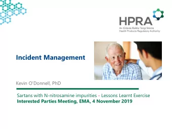 Incident Management  Kevin ODonnell, PhD  Sartans with N-nitrosamine impurities - Lessons Learnt