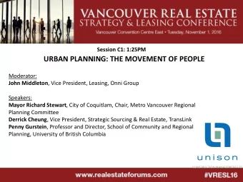 URBAN PLANNING: THE MOVEMENT OF PEOPLE  Moderator: John Middleton , Vice President, Leasing, Onni