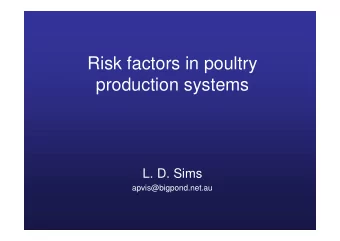 Risk factors in poultry  production systems  L. D. Sims  apvis@bigpond.net.au  Risk of incursion
