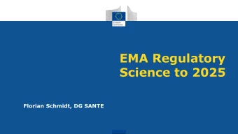 EMA Regulatory  Science to 2025  Florian Schmidt, DG SANTE  New Commission - Priorities  Ensure
