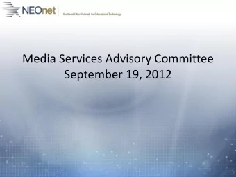 Media Services Advisory Committee  September 19, 2012  NEOnet Update  WorkFlows upgrade over the
