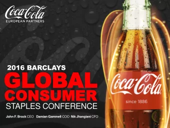 GL  GLOB  OBAL  AL  CONSUM  CONSUMER  ER  STAPLES CONFERENCE John F. Brock CEO Damian Gammell COO