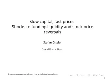 Slow capital, fast prices:  Shocks to funding liquidity and stock price  reversals  Stefan Gissler