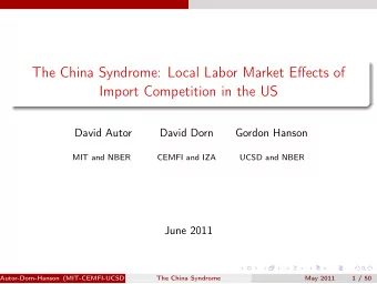 The China Syndrome: Local Labor Market Effects of  Import Competition in the US  David Autor  David