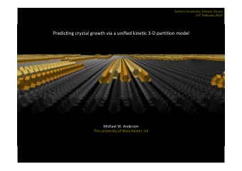 Predic'ng crystal growth via a unified kine'c 3-D par''on model  Michael W. Anderson  The