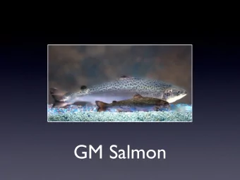 GM Salmon  Why GMO?  output from fisheries has effectively hit a  ceiling since the mid-1980s