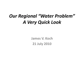 Our Regional Water Problem  A Very Quick Look  James V. Koch  21 July 2010  Trends, Regional