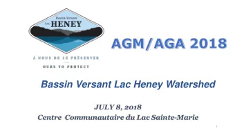 Bassin Versant Lac Heney Watershed  JULY 8, 2018  Centre  Communautaire du Lac Sainte-Marie  1