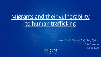 to human traffi  fick  cking  Emma Smith, Counter Trafficking Officer  IOM Romania  19 June 2020