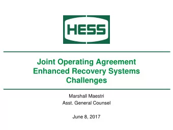Joint Operating Agreement  Enhanced Recovery Systems  Challenges  Marshall Maestri  Asst. General