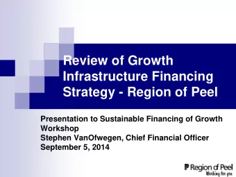 Strategy - Region of Peel  Presentation to Sustainable Financing of Growth  Workshop  Stephen
