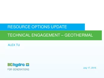 RESOURCE OPTIONS UPDATE  TECHNICAL ENGAGEMENT  GEOTHERMAL  ALEX TU  July 17, 2015  BACKGROUND