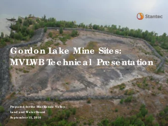 Gor  don L  ake  Mine  Site s:  MVL  WB T  e c hnic al Pr  e se ntation  Pr  e par  e d for the