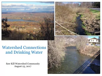 Watershed Connections  and Drinking Water  Saw Kill Watershed Community  August 23, 2017  Water