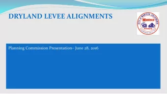 DRYLAND LEVEE ALIGNMENTS  Planning Commission Presentation June 28, 2016  Community Meeting #2|