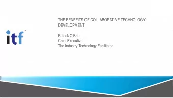 THE BENEFITS OF COLLABORATIVE TECHNOLOGY  DEVELOPMENT  Patrick OBrien  Chief Executive  The