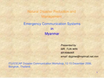 Natural Disaster Reduction and  Management  Emergency Communication Systems  in  Myanmar  Presented