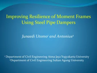 Improving Resilience of Moment Frames  Using Steel Pipe Dampers Junaedi Utomo 1 and Antonius 2 1