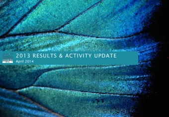 2013 RESULTS &amp; ACTIVITY UPDATE  April 2014 DISCLAIMER  IMPORTANT NOTICE  Certain information