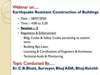 Webinar on.....  Earthquake Resistant Construction of Buildings  Date :- 28/07/2020  Time :-
