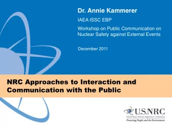 NRC Approaches to Interaction and  Communication with the Public  The NRC continually works