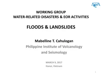 FLOODS &amp; LANDSLIDES  Mabelline T. Cahulogan  Philippine Institute of Volcanology  and