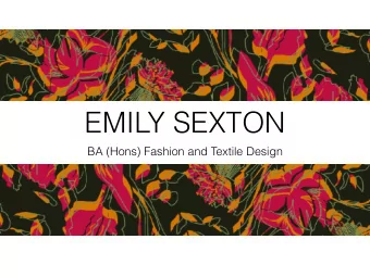 EMILY SEXTON  BA (Hons) Fashion and Textile Design  INDUSTRY PROJECT  Collection of 6 garments
