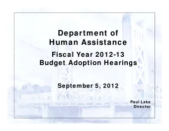 Department of  Human Assistance  Fiscal Year 2012-13  Budget Adoption Hearings  September 5, 2012
