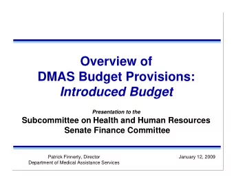 Overview of  DMAS Budget Provisions:  Introduced Budget  Presentation to the  Subcommittee on