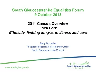 South Gloucestershire Equalities Forum  9 October 2013  2011 Census Overview  Focus on: Ethnicity,