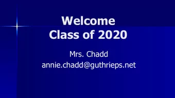 Welcome  Class of 2020  Mrs. Chadd  annie.chadd@guthrieps.net  Agenda  Ways to receive information