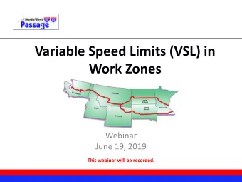 Variable Speed Limits (VSL) in  Work Zones  Webinar  June 19, 2019  This webinar will be recorded.