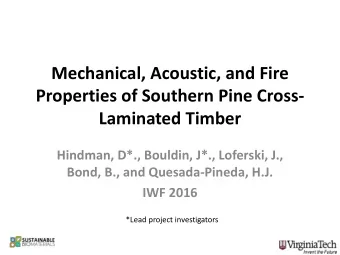 Mechanical, Acoustic, and Fire  Properties of Southern Pine Cross-  Laminated Timber  Hindman, D*.,