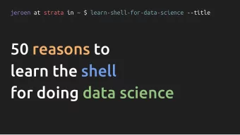 50 reasons to  learn the shell  for doing data science  jeroen at strata in ~ $