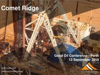 Comet Ridge  Good Oil Conference - Perth  12 September 2019  ASX Code : COI  www.cometridge.com.au