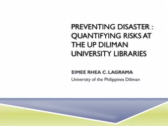 PREVENTING DISASTER :  QUANTIFYING RISKS AT  THE UP DILIMAN  UNIVERSITY LIBRARIES  EIMEE RHEA C.
